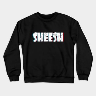 Sheesh Crewneck Sweatshirt